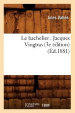 Le Bachelier: Jacques Vingtras (3e Edition) (Ed.1881)