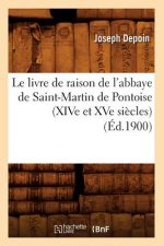 Le Livre de Raison de l'Abbaye de Saint-Martin de Pontoise (Xive Et Xve Siecles) (Ed.1900)