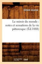 Miroir Du Monde: Notes Et Sensations de la Vie Pittoresque (Ed.1888)