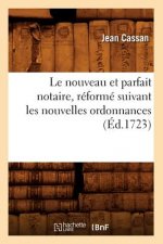 Le Nouveau Et Parfait Notaire, Reforme Suivant Les Nouvelles Ordonnances (Ed.1723)