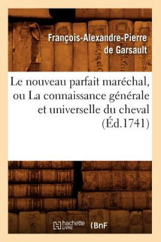 Le Nouveau Parfait Marechal, Ou La Connaissance Generale Et Universelle Du Cheval (Ed.1741)