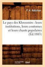 Le Pays Des Khroumirs: Leurs Institutions, Leurs Coutumes Et Leurs Chants Populaires (Ed.1883)
