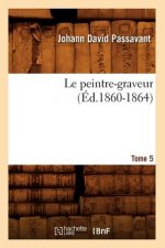 Le Peintre-Graveur. Tome 5 (Ed.1860-1864)