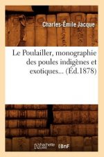 Le Poulailler, Monographie Des Poules Indigenes Et Exotiques (Ed.1878)