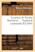 Le Prince de Nicolas Machiavel, Traduit & Commente (Ed.1684)