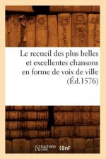 Le Recueil Des Plus Belles Et Excellentes Chansons En Forme de Voix de Ville (Ed.1576)
