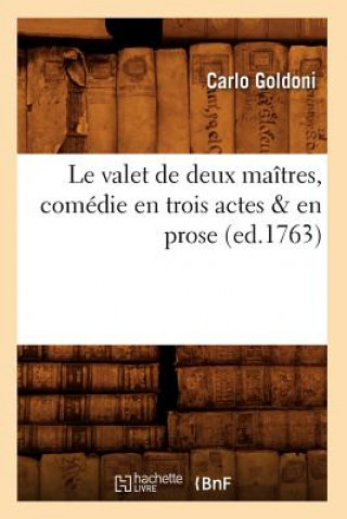 Le Valet de Deux Maitres, Comedie En Trois Actes & En Prose, (Ed.1763)