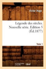 Legende Des Siecles. Nouvelle Serie. Tome 1, Edition 5 (Ed.1877)