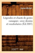 Legendes Et Chants de Gestes Canaques: Avec Dessins Et Vocabulaires (Ed.1885)