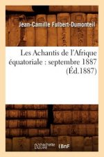 Les Achantis de l'Afrique Equatoriale: Septembre 1887 (Ed.1887)