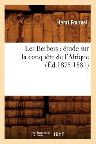 Les Berbers: Etude Sur La Conquete de l'Afrique (Ed.1875-1881)