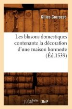 Les Blasons Domestiques Contenantz La Decoration d'Une Maison Honneste, (Ed.1539)