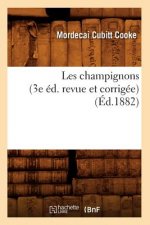 Les Champignons (3e Ed. Revue Et Corrigee) (Ed.1882)