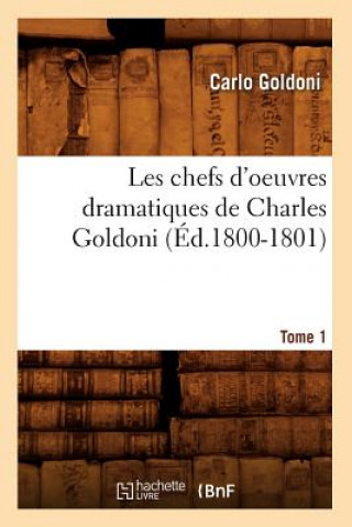 Les Chefs d'Oeuvres Dramatiques de Charles Goldoni. Tome 1 (Ed.1800-1801)