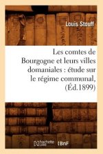Les Comtes de Bourgogne Et Leurs Villes Domaniales: Etude Sur Le Regime Communal, (Ed.1899)