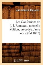 Les Confessions de J.-J. Rousseau, Nouvelle Edition, Precedee d'Une Notice (Ed.1847)