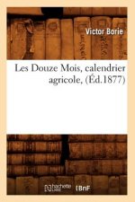 Les Douze Mois, Calendrier Agricole, (Ed.1877)