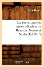 Les Ecoles Dans Les Anciens Dioceses de Beauvais, Noyon Et Senlis (Ed.1887)
