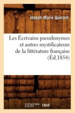 Les Ecrivains Pseudonymes Et Autres Mystificateurs de la Litterature Francaise (Ed.1854)