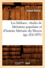 Les Fabliaux: Etudes de Litterature Populaire Et d'Histoire Litteraire Du Moyen Age (Ed.1893)