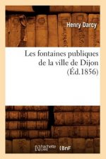 Les Fontaines Publiques de la Ville de Dijon (Ed.1856)