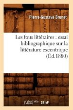 Les Fous Litteraires: Essai Bibliographique Sur La Litterature Excentrique (Ed.1880)