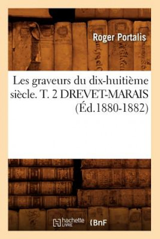 Les Graveurs Du Dix-Huitieme Siecle. T. 2 Drevet-Marais (Ed.1880-1882)