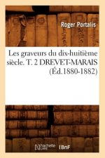 Les Graveurs Du Dix-Huitieme Siecle. T. 2 Drevet-Marais (Ed.1880-1882)