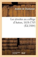 Les Jesuites Au College d'Autun, 1618-1763 (Ed.1884)