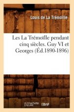 Les La Tremoille Pendant Cinq Siecles. Guy VI Et Georges (Ed.1890-1896)