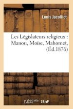 Les Legislateurs Religieux: Manou, Moise, Mahomet, (Ed.1876)
