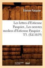 Les Lettres d'Estienne Pasquier., Les Oeuvres Meslees d'Estienne Pasquier . T3. (Ed.1619)