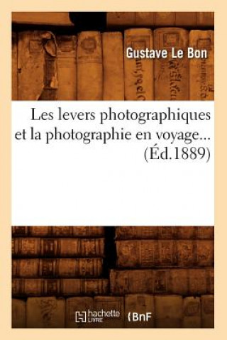 Les Levers Photographiques Et La Photographie En Voyage (Ed.1889)