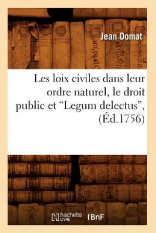 Les Loix Civiles Dans Leur Ordre Naturel, Le Droit Public Et Legum Delectus (Ed.1756)