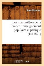 Les Mammiferes de la France: Enseignement Populaire Et Pratique (Ed.1891)