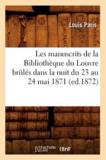 Les Manuscrits de la Bibliotheque Du Louvre Brules Dans La Nuit Du 23 Au 24 Mai 1871 (Ed.1872)
