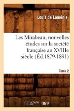 Les Mirabeau, Nouvelles Etudes Sur La Societe Francaise Au Xviiie Siecle. Tome 2 (Ed.1879-1891)