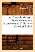 Les Nieces de Mazarin: Etudes de Moeurs Et de Caracteres Au Xviie Siecle (2e Ed) (Ed.1856)
