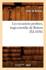 Les Occasions Perdues, Tragi-Comedie de Rotrou (Ed.1636)