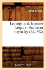 Les Origines de la Poesie Lyrique En France Au Moyen Age (Ed.1892)