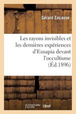 Les Rayons Invisibles Et Les Dernieres Experiences d'Eusapia Devant l'Occultisme (Ed.1896)