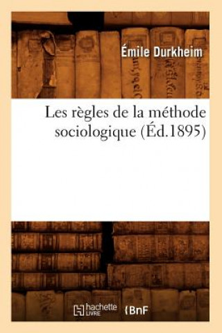 Les Regles de la Methode Sociologique (Ed.1895)
