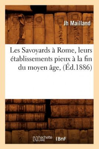 Les Savoyards A Rome, Leurs Etablissements Pieux A La Fin Du Moyen Age, (Ed.1886)