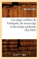 Les Sieges Celebres de l'Antiquite, Du Moyen Age Et Des Temps Modernes (Ed.1881)