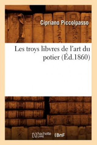 Les Troys Libvres de l'Art Du Potier (Ed.1860)