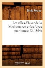 Les Villes d'Hiver de la Mediterranee Et Les Alpes Maritimes (Ed.1864)
