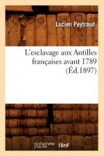 L'Esclavage Aux Antilles Francaises Avant 1789 (Ed.1897)