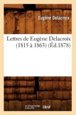 Lettres de Eugene Delacroix (1815 A 1863) (Ed.1878)