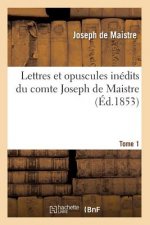 Lettres Et Opuscules Inedits Du Comte Joseph de Maistre. Tome 1 (Ed.1853)