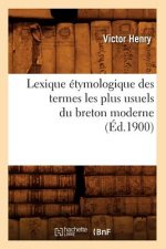 Lexique Etymologique Des Termes Les Plus Usuels Du Breton Moderne (Ed.1900)